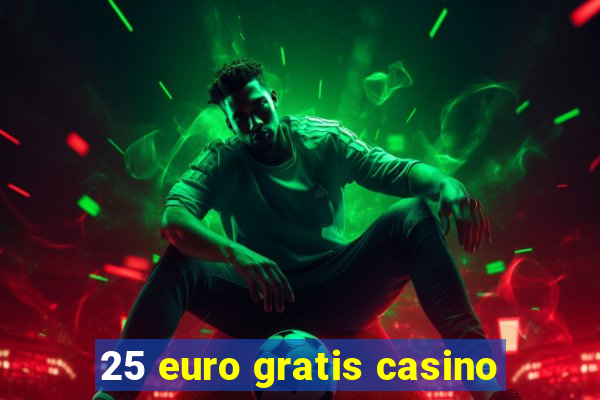 25 euro gratis casino