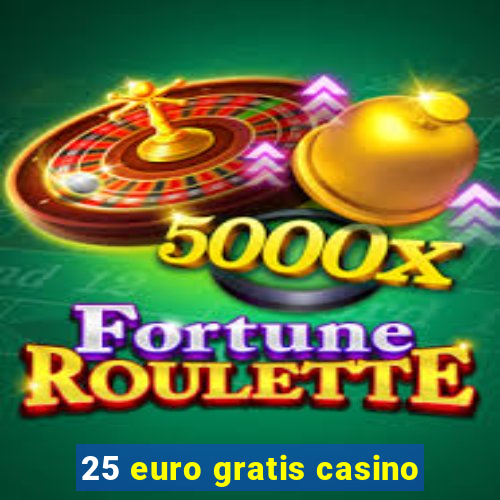 25 euro gratis casino