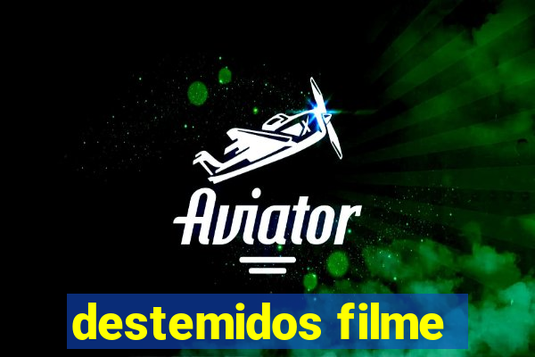 destemidos filme