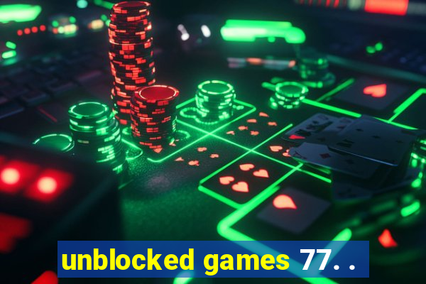 unblocked games 77. .