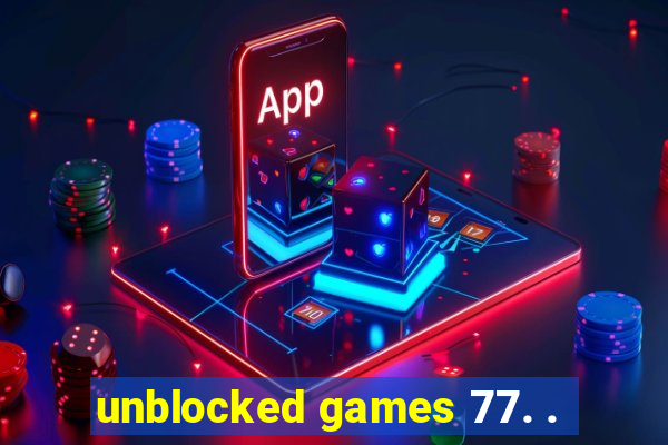 unblocked games 77. .