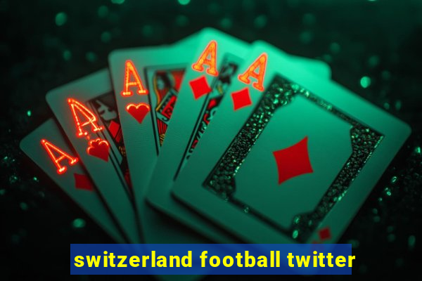 switzerland football twitter