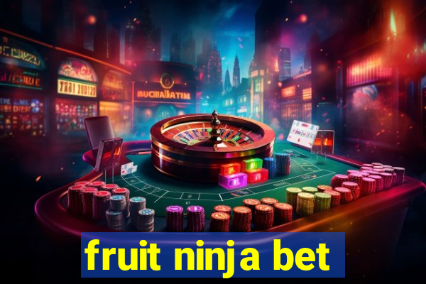 fruit ninja bet