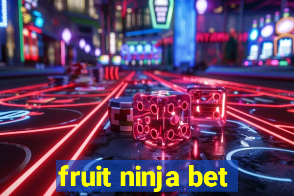 fruit ninja bet