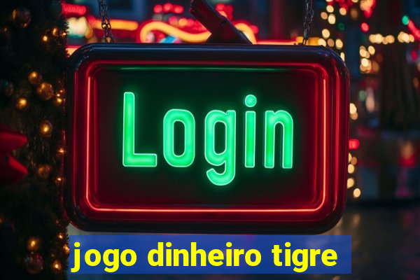 jogo dinheiro tigre