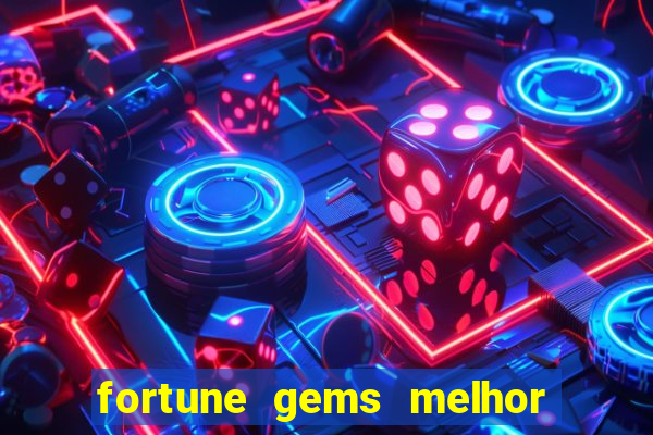 fortune gems melhor horario para jogar