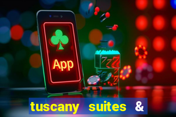 tuscany suites & casino las-vegas