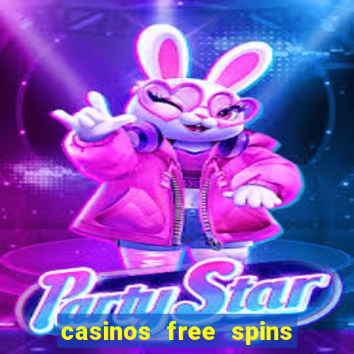 casinos free spins no deposit