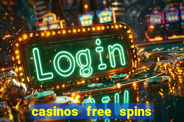 casinos free spins no deposit