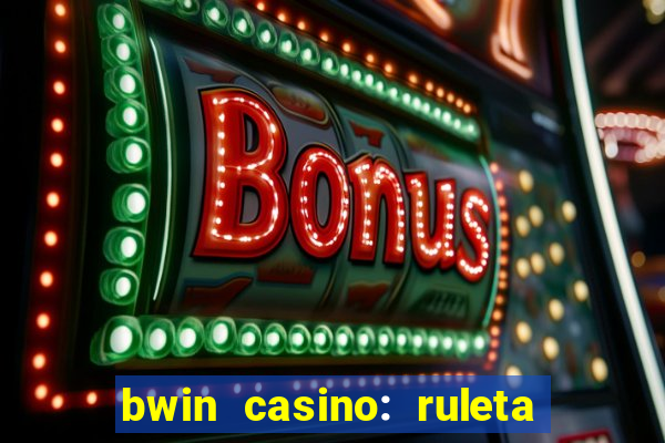 bwin casino: ruleta y slots