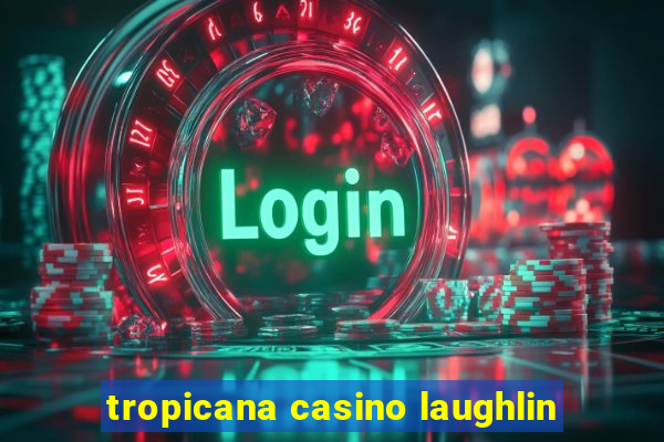 tropicana casino laughlin