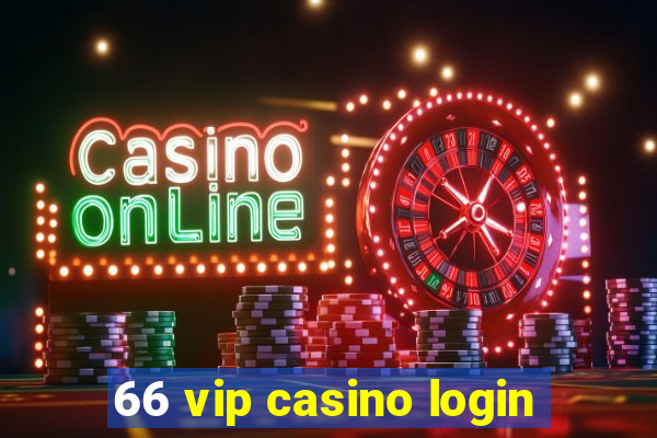 66 vip casino login