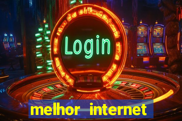 melhor internet para jogos 2024