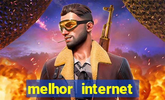 melhor internet para jogos 2024