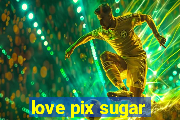 love pix sugar