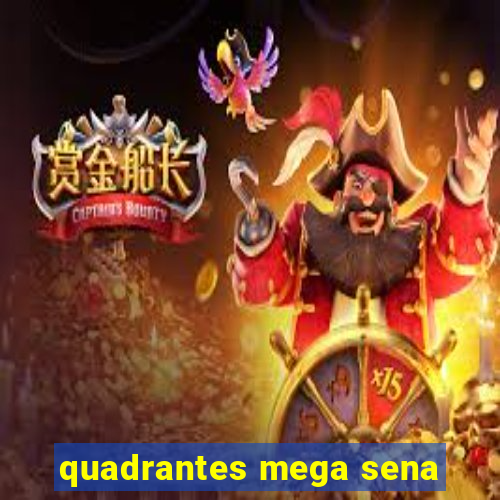 quadrantes mega sena