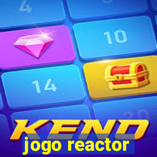 jogo reactor