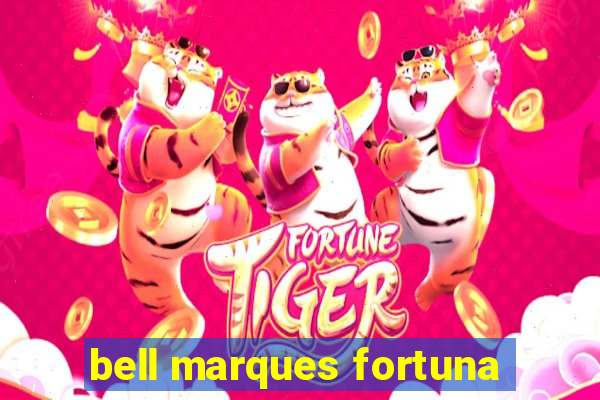 bell marques fortuna