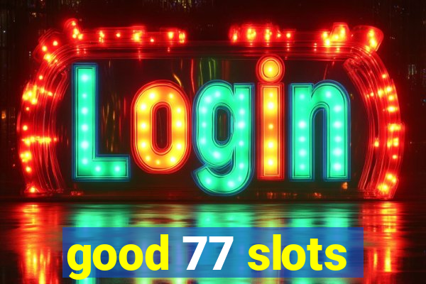 good 77 slots