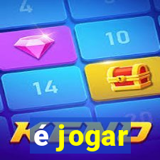 é jogar