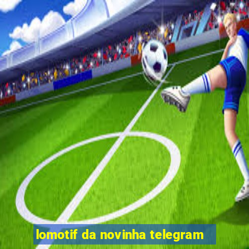 lomotif da novinha telegram