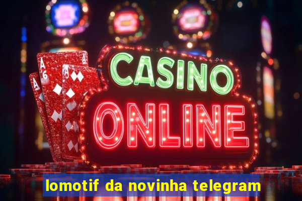 lomotif da novinha telegram