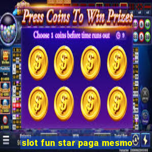 slot fun star paga mesmo