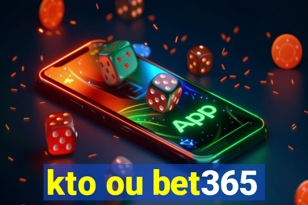 kto ou bet365