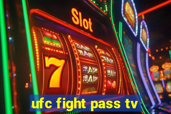 ufc fight pass tv