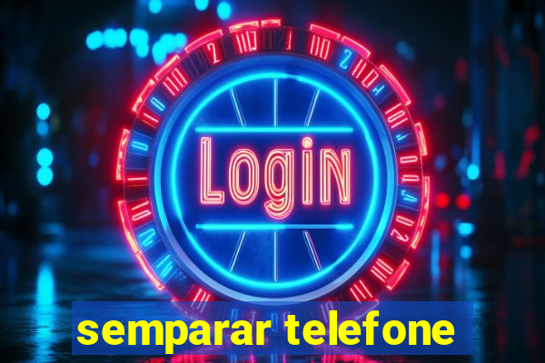 semparar telefone