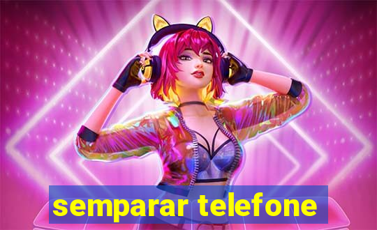 semparar telefone