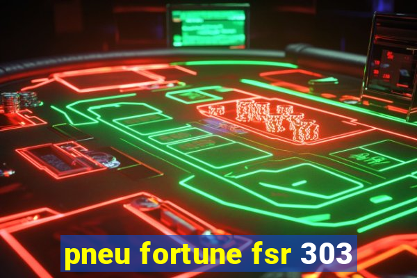 pneu fortune fsr 303