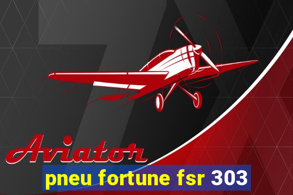 pneu fortune fsr 303