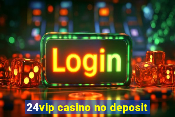 24vip casino no deposit