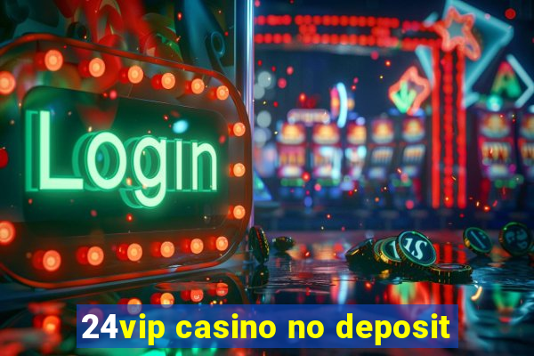 24vip casino no deposit