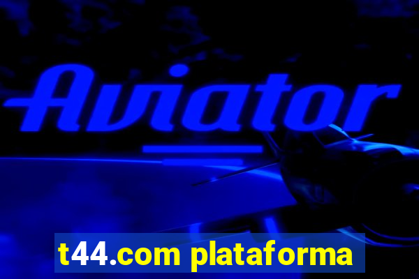 t44.com plataforma