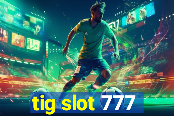 tig slot 777