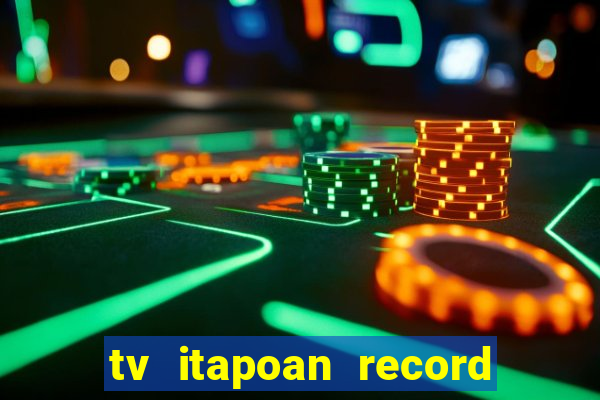 tv itapoan record bahia ao vivo