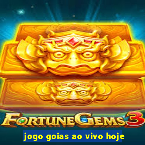 jogo goias ao vivo hoje