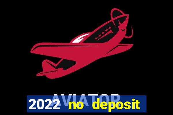 2022 no deposit bonus casino