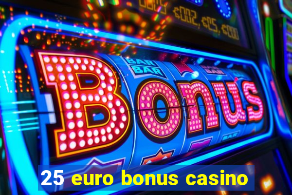 25 euro bonus casino