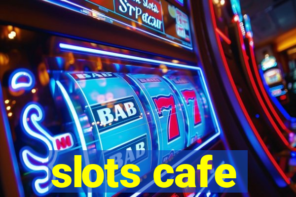 slots cafe