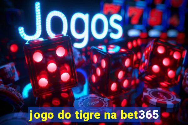 jogo do tigre na bet365