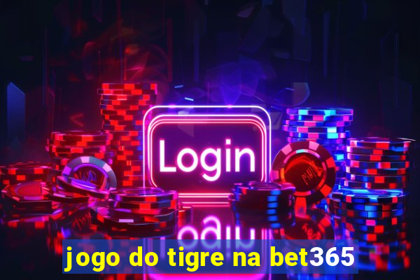 jogo do tigre na bet365