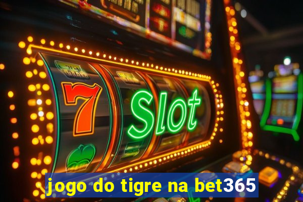 jogo do tigre na bet365