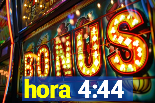 hora 4:44