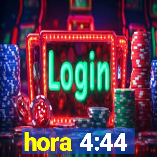 hora 4:44