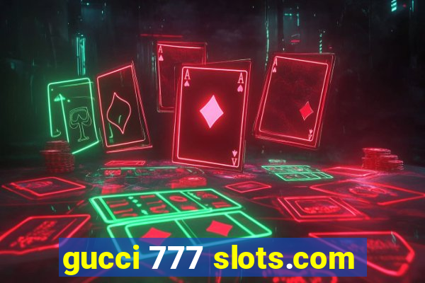 gucci 777 slots.com