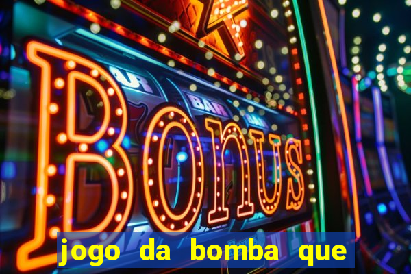 jogo da bomba que dá dinheiro