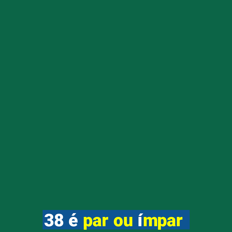 38 é par ou ímpar